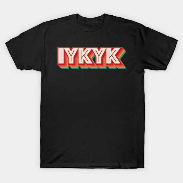 IYKYK T-Shirt by n23tees